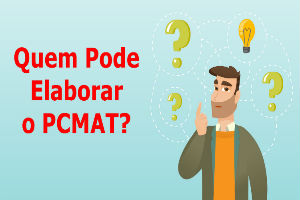 Quem Pode Elaborar o PCMAT?