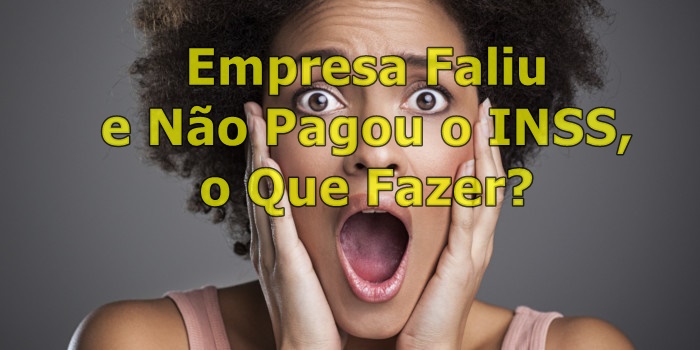 Empresa Faliu e Não Pagou o INSS, o Que Fazer?